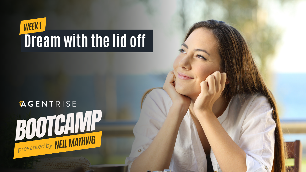 A woman smiling and daydreaming, with the text 'WEEK 1 Dream with the lid off' along with the AgentRise Bootcamp logo and 'presented by Neil Mathweg'.