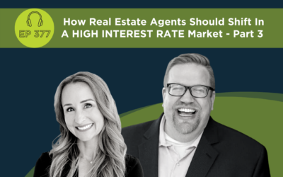 How Real Estate Agents Should Shift In A High Interest Rate Market – Part 3 – Episode 377