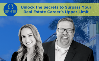 Unlock the Secrets to Surpass Your Real Estate Career’s Upper Limit – Episode 410