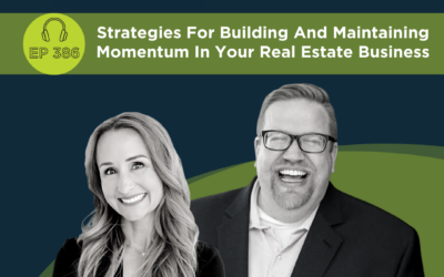 Strategies For Building And Maintaining Momentum In Your Real Estate Business – Episode 386