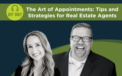 The Art of Appointments: Tips and Strategies for Real Estate Agents – Episode 387