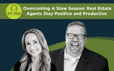Overcoming A Slow Season: Real Estate Agents Stay Positive and Productive – Episode 389