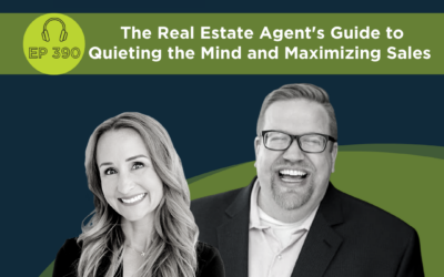The Real Estate Agent’s Guide to Quieting the Mind and Maximizing Sales – Episode 390