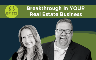 Breakthrough In YOUR Real Estate Business – Episode 332