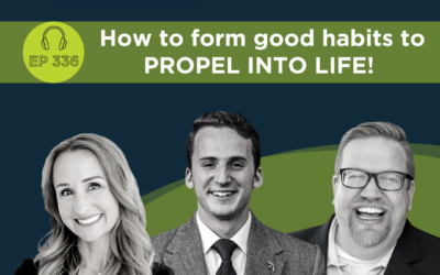 How to form good habits to PROPEL INTO LIFE! Featuring Aaron Cherry – Episode 337