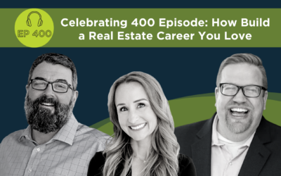 Celebrating 400 Episodes: How to build a real estate career you love – Episode 400