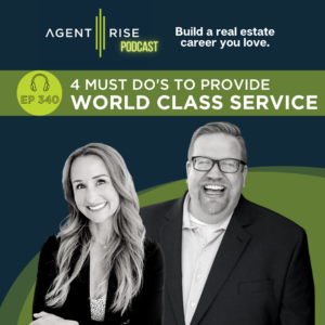 4 Must Do's To Provide WORLD-CLASS SERVICE As A Real Estate Agent - EP 340