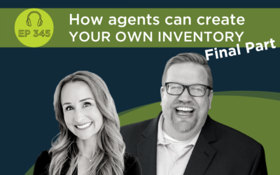 How Real Estate Agents Can Create Your Own Inventory In 2022 (Final Part) – Episode 345