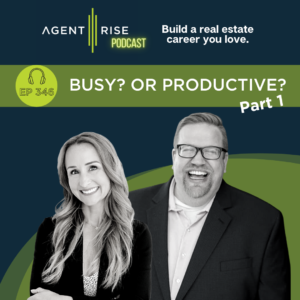 Are you BUSY or PRODUCTIVE as a real estate agent? Part 1 - Episode 346