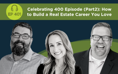 Celebrating 400 Episodes (part 2): How to build a real estate career you love – Episode 401