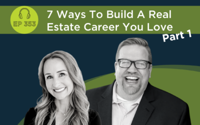 7 Ways To Build A Real Estate Career You Love – Part 1 – Episode 353