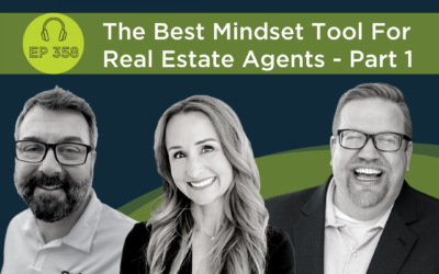 The Best Mindset Tool For Real Estate Agents – Part 1 – Episode 358