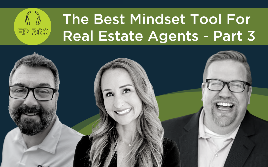 The Best Mindset Tool For Real Estate Agents – Part 3 – Episode 360