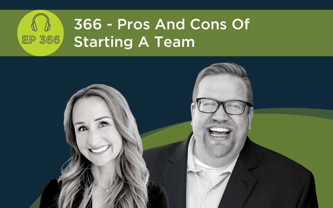 Pros And Cons Of Starting A Real Estate Team – Episode 366