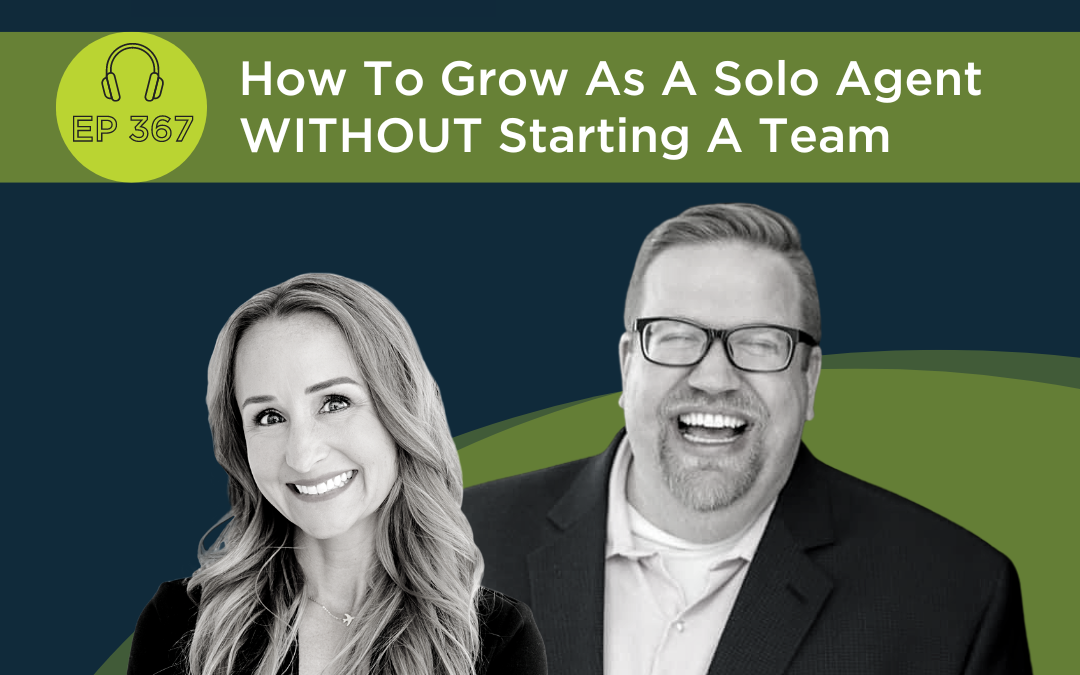 How To Grow As A Solo Agent Without Starting A Team – Episode 367
