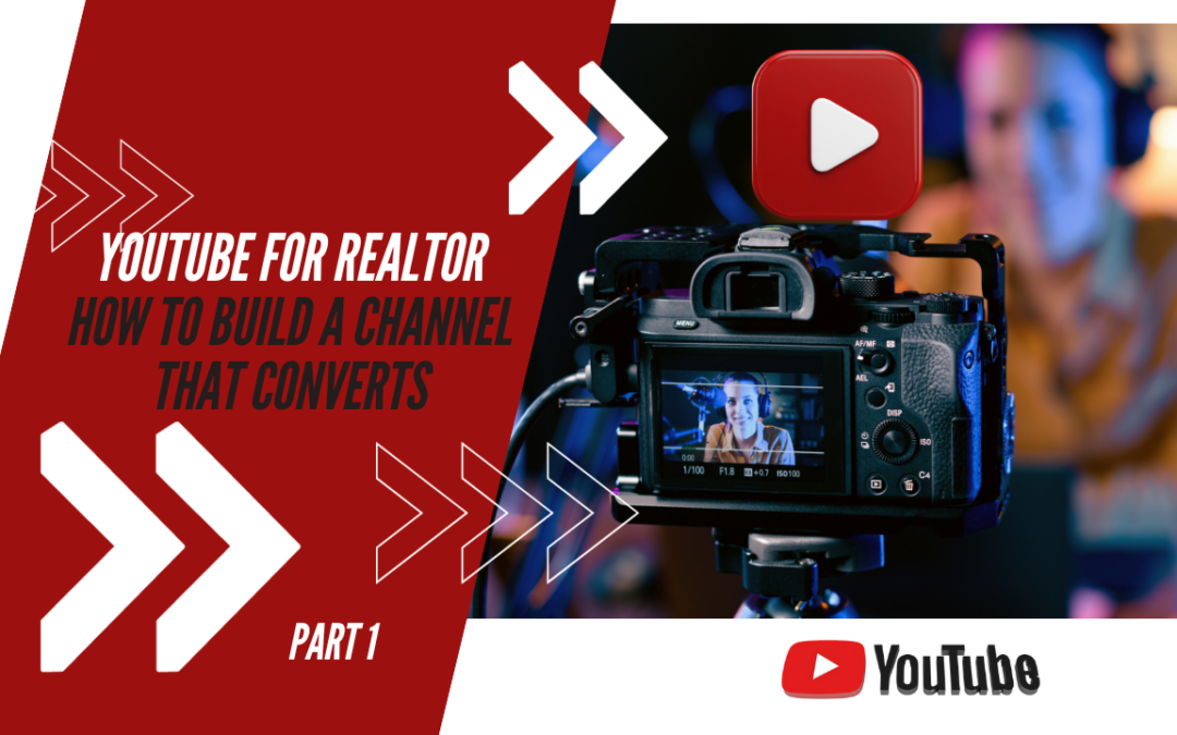 YouTube for Realtors: How to Build a Channel that Converts – Part 1 (Episode 421)