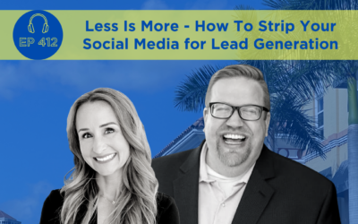 Less Is More – How To Strip Your Social Media for Lead Generation for Real Estate Agents – Episode 412