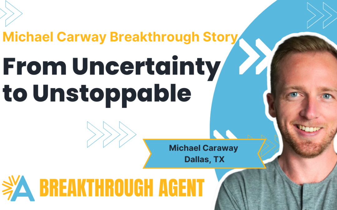 Michael Caraway Agent Rise Breakthrough: From Uncertainty to Unstoppable