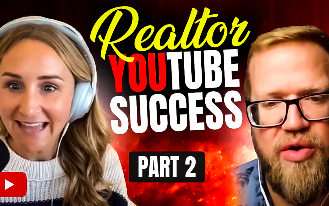YouTube for Realtors: How to Build a Channel that Converts – Part 2 (Episode 422)