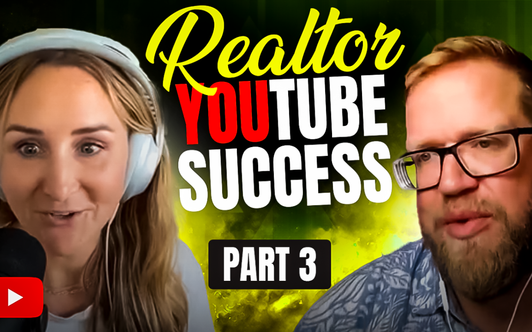 YouTube for Realtors: How to Build a Channel that Converts – Part 3 (Episode 423)