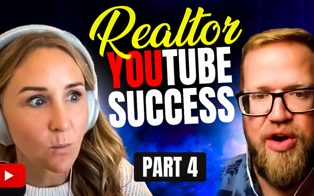 YouTube for Realtors: How to Build a Channel that Converts – Part 4 (Episode 424)